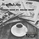 CHORE NKDF feat Brank NKDF - No Vales la Pena
