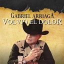 Gabriel Arriaga - Volvi el Dolor