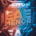 MC YAGO ZS DJ DUH ANDRADE - Eae Menor
