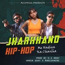 Harsh Uday ManIsHere - Jharkhand Hip Hop