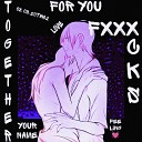 FxxxCks - My love Speed up