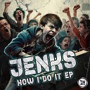 Jenks UK - How I Do It