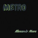 Alexandr Mers - METRO