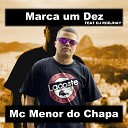 Mc Menor do Chapa feat dj rodjhay - Marca um Dez
