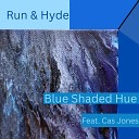 Blue Shaded Hue - Run and Hyde feat Cas Jones