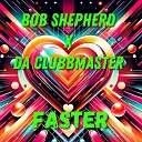 Bob Shepherd Da Clubbmaster - Faster Extended Mix