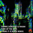Tommie Sunshine Fahjah There It Is - Turn Up The Bass There It Is Remix