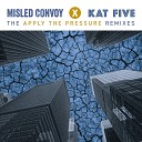 Misled Convoy Kat Five - Apply the Pressure Bodie Remix
