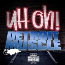 Detroit Muscle - Uh Oh