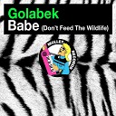 Golabek - Babe Don t Feed the Wildlife Zaku Chan Remix