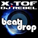 X TOF Dj Rebel - Beat Drop Radio Edit