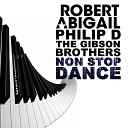 Robert Abigail Philip D The Gibson Brothers - Non Stop Dance Radio Edit