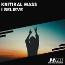 Kritikal Mass - I Believe Radio Edit