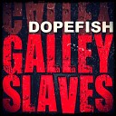 Dopefish - Galley Slaves Techno Dubstep Mix