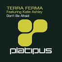 Terra Ferma feat Katie Ashley - Don t Be Afraid Radio Edit
