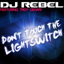 Dj Rebel feat Troy Denari - Don t Touch the Lightswitch Radio Edit