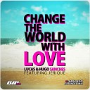 Lucas Hugo Sanches feat Jerique - Change the World With Love Radio Edit