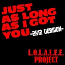 L.O.L.A. L.E.E. Project - Just As Long As I Got You (2012) (Blumenkraft Remix)