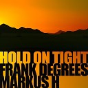 Frank Degrees Markus H - Hold On Tight