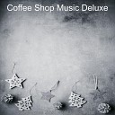 Deluxe Coffee Shop Music - Christmas Shopping Ding Dong Merrily on High