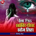 Rahul Raj - Time Pass Khatir Dosar Khoj Liha Bhojpuri…