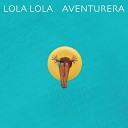 Lola Lola - Aventurera Radio Edit