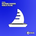 Da Funk Junkies - Give It To Me Radio Edit