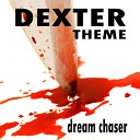 Dream Chaser - Dexter Main Theme
