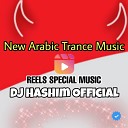 DJ Hashim Official - Reels Song New Arabic Trance ORIGINAL MIXED