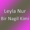 Leyla Nur - Bir Nagil Kimi