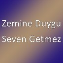 Zemine Duygu - Seven Getmez