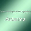 Sukran Abdullayev feat Ferid Isgenderov - Axtarma