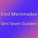 Emil Memmedov - Seni Seven Gunden