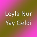 Leyla Nur - Yay Geldi