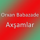 Orxan Babazade - Ax amlar