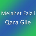 Melahet Ezizli - Qara Gile