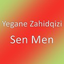 Yegane Zahidqizi - Sen Men