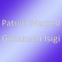 Patriot Mamed - Gozumun Isigi