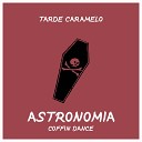Tarde Caramelo - Astronomia Coffin Dance