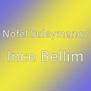 Nofel Suleymanov - Ince Bellim
