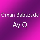 Orxan Babazade - Ay Q