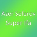 Azer Seferov - Super Ifa