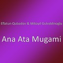 Eflatun Qubadov feat Mikayil Guleddinoglu - Ana Ata Mugami
