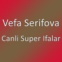 Vefa Serifova - Canli Super Ifalar
