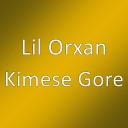 Lil Orxan - Kimese Gore