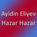 Ayidin Eliyev - Hazar Hazar
