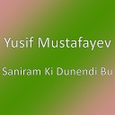 Yusif Mustafayev - Saniram Ki Dunendi Bu