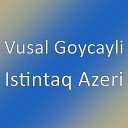 Vusal Goycayli - Istintaq Azeri