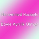 Mehemmed Hacioglu - Boyle Ayrilik Olmaz