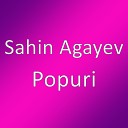 Sahin Agayev - Popuri